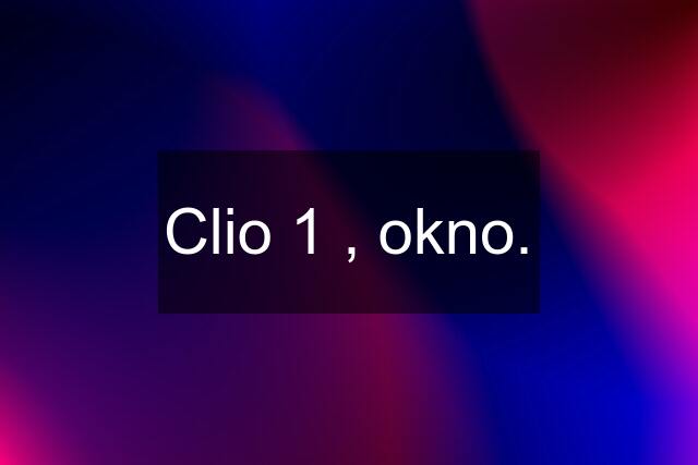 Clio 1 , okno.