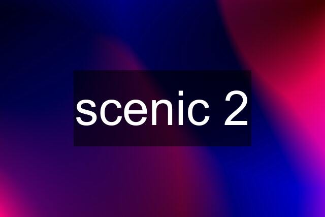 scenic 2