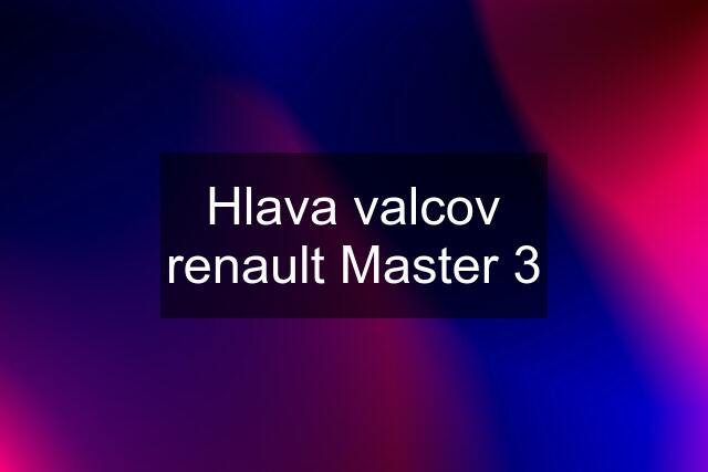 Hlava valcov renault Master 3