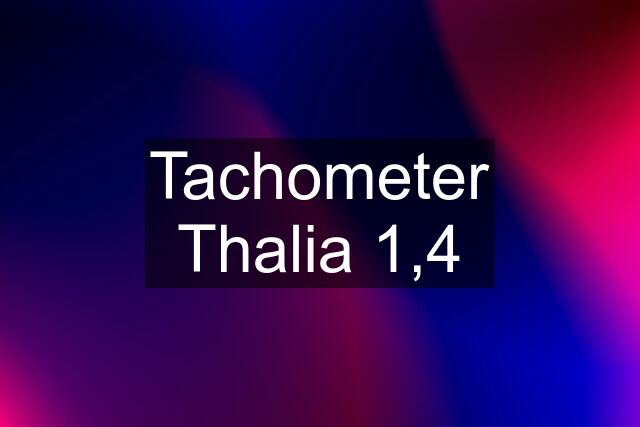 Tachometer Thalia 1,4