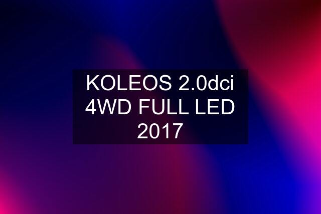 KOLEOS 2.0dci 4WD FULL LED 2017