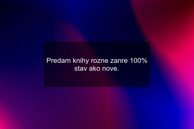 Predam knihy rozne zanre 100% stav ako nove.