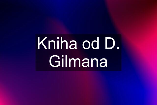 Kniha od D. Gilmana