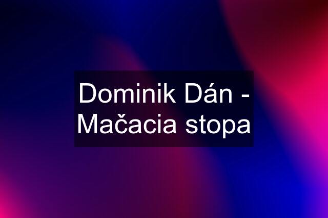 Dominik Dán - Mačacia stopa