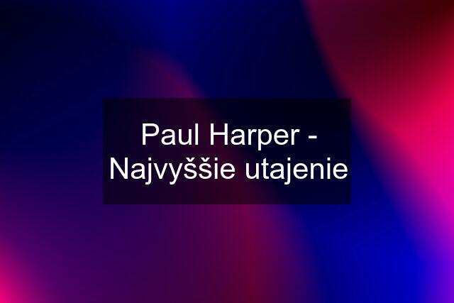 Paul Harper - Najvyššie utajenie