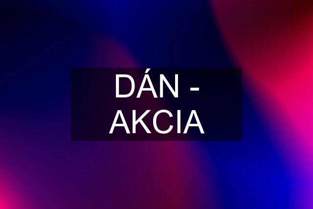 DÁN - AKCIA