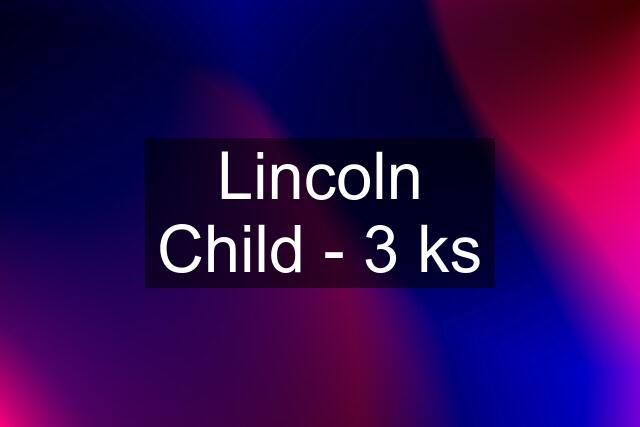 Lincoln Child - 3 ks