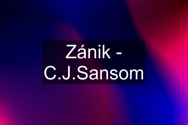 Zánik - C.J.Sansom