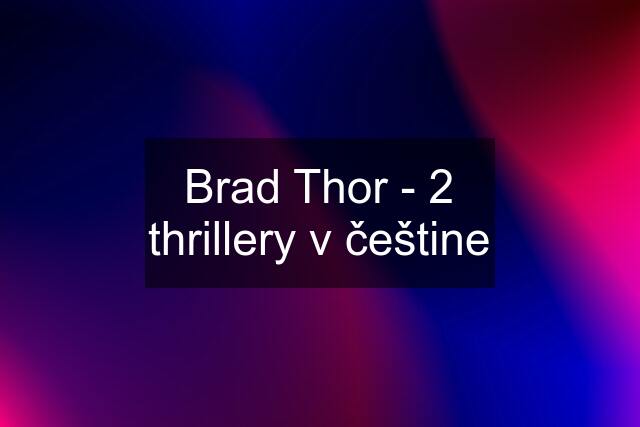 Brad Thor - 2 thrillery v češtine