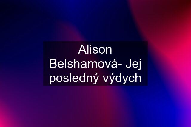 Alison Belshamová- Jej posledný výdych