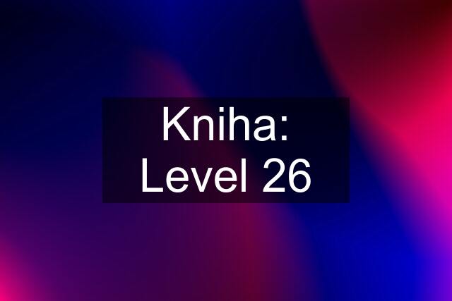 Kniha: Level 26