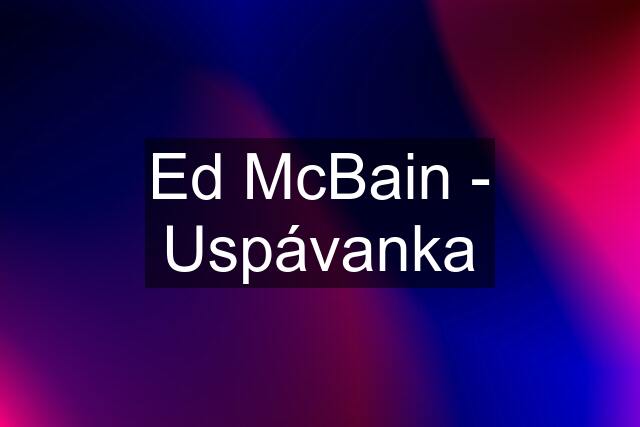 Ed McBain - Uspávanka