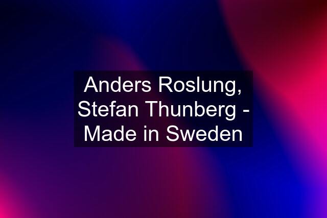 Anders Roslung, Stefan Thunberg - Made in Sweden