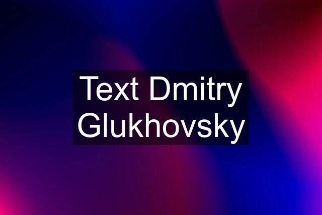 Text Dmitry Glukhovsky