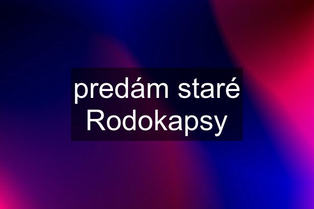 predám staré Rodokapsy