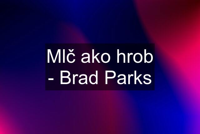 Mlč ako hrob - Brad Parks