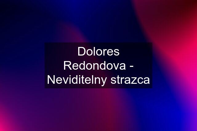 Dolores Redondova - Neviditelny strazca