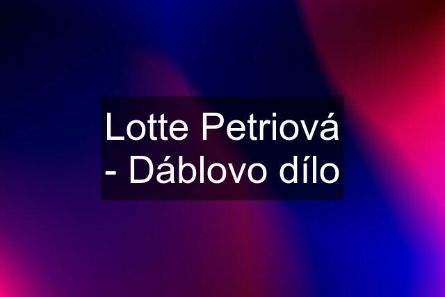 Lotte Petriová - Dáblovo dílo