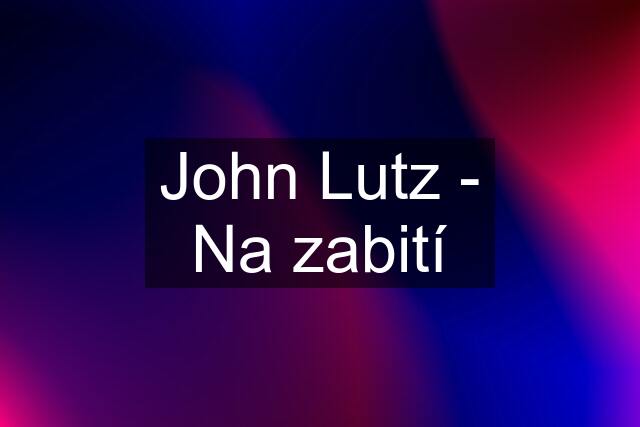 John Lutz - Na zabití