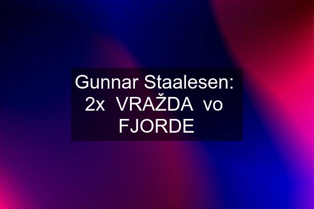 Gunnar Staalesen:  2x  VRAŽDA  vo  FJORDE