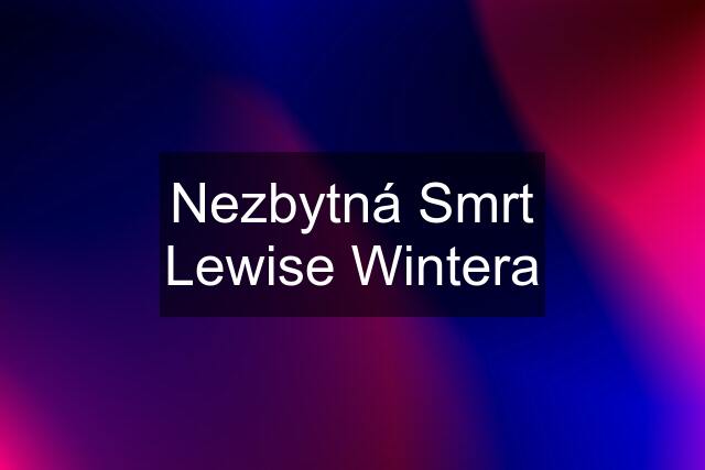 Nezbytná Smrt Lewise Wintera