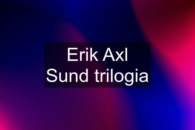 Erik Axl Sund trilogia