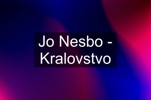 Jo Nesbo - Kralovstvo