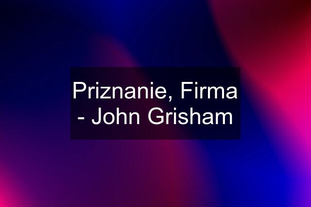 Priznanie, Firma - John Grisham