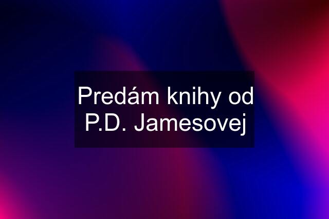 Predám knihy od P.D. Jamesovej