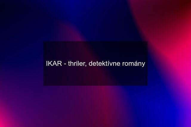 IKAR - thriler, detektívne romány
