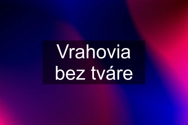 Vrahovia bez tváre