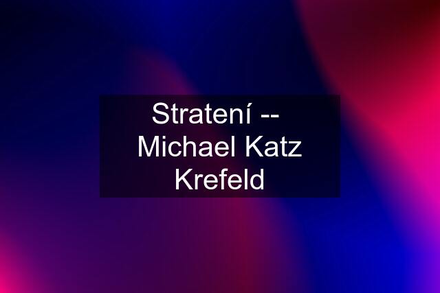 Stratení --  Michael Katz Krefeld