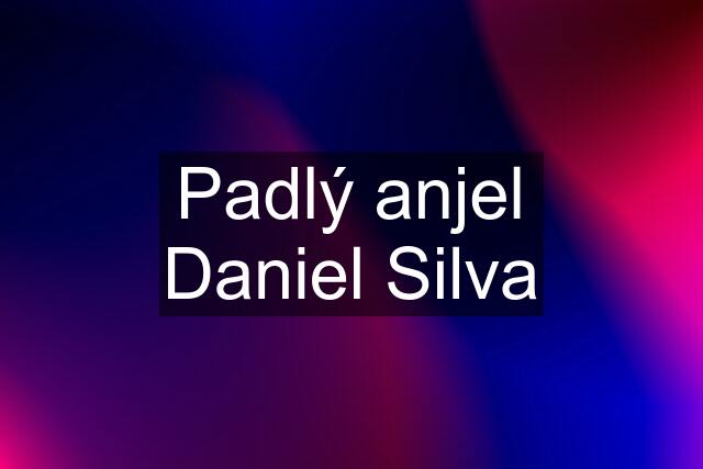 Padlý anjel Daniel Silva