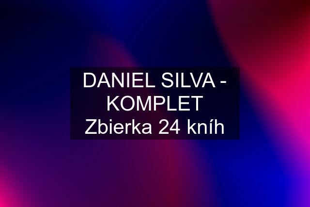 DANIEL SILVA - KOMPLET Zbierka 24 kníh