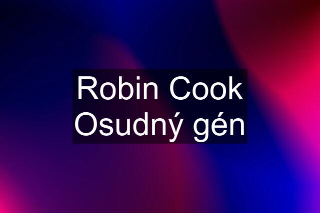 Robin Cook Osudný gén