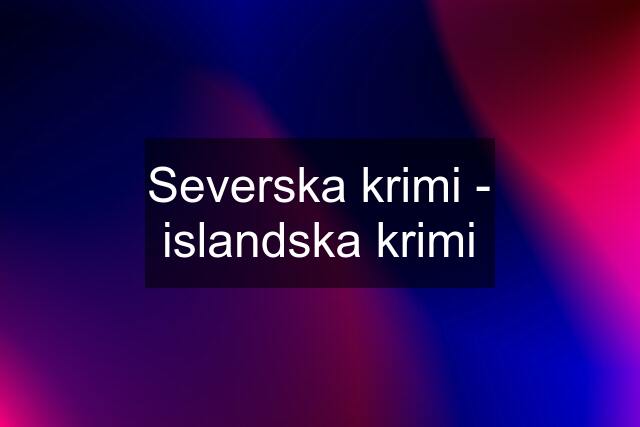 Severska krimi - islandska krimi