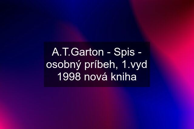 A.T.Garton - Spis - osobný príbeh, 1.vyd 1998 nová kniha