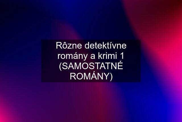 Rôzne detektívne romány a krimi 1 (SAMOSTATNÉ ROMÁNY)