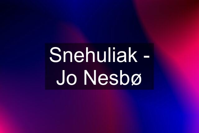 Snehuliak - Jo Nesbø