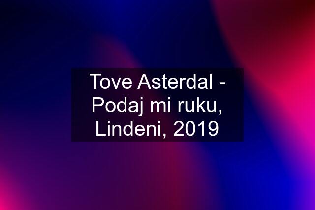 Tove Asterdal - Podaj mi ruku, Lindeni, 2019