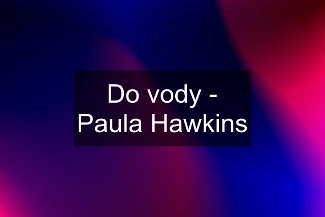 Do vody - Paula Hawkins