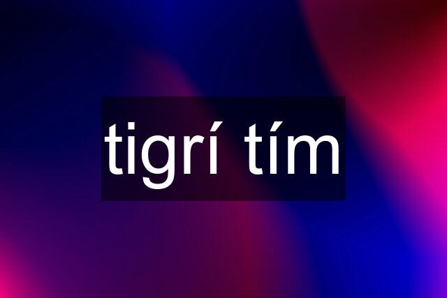 tigrí tím