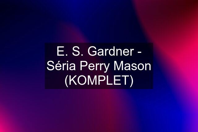 E. S. Gardner - Séria Perry Mason (KOMPLET)