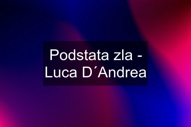 Podstata zla - Luca D´Andrea