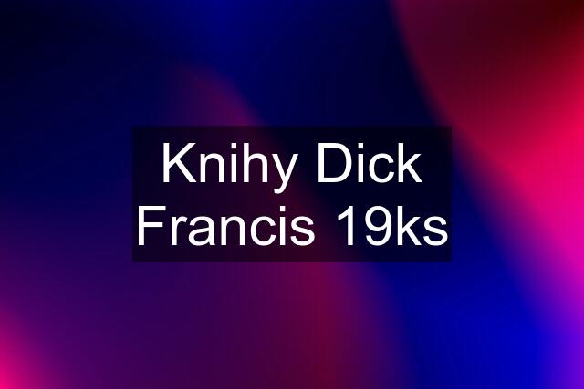 Knihy Dick Francis 19ks