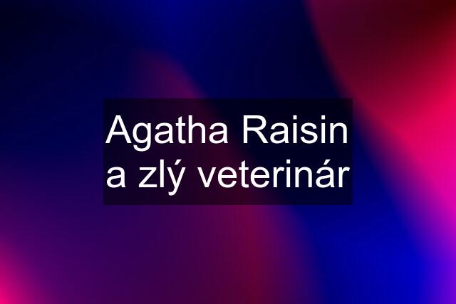 Agatha Raisin a zlý veterinár