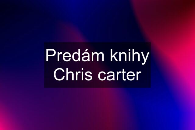 Predám knihy Chris carter