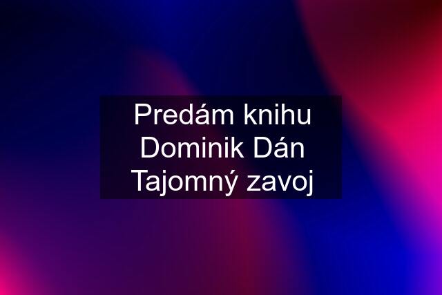 Predám knihu Dominik Dán Tajomný zavoj