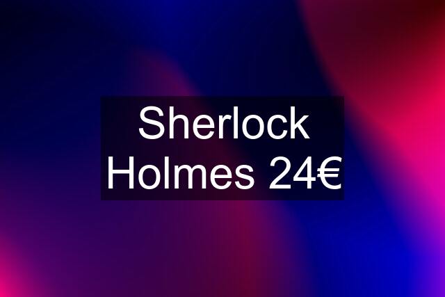 Sherlock Holmes 24€