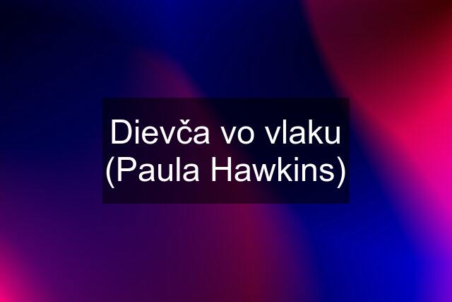 Dievča vo vlaku (Paula Hawkins)